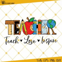 Teach Love Inspire SVG, Teacher Life SVG, Teacher Appreciation SVG, Teacher SVG EPS PNG DXF