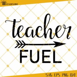 Teacher Fuel SVG, Teacher Coffee SVG, Teacher Gift SVG, Back To School SVG, Teacher SVG