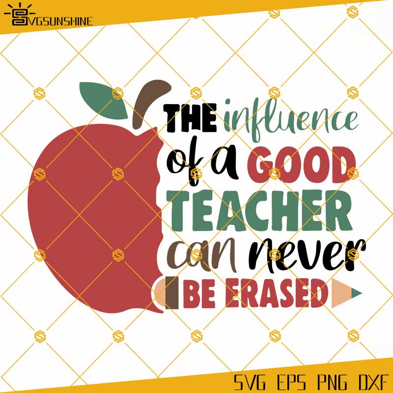 the-influence-of-a-good-teacher-can-never-be-erased-svg-teacher-apple