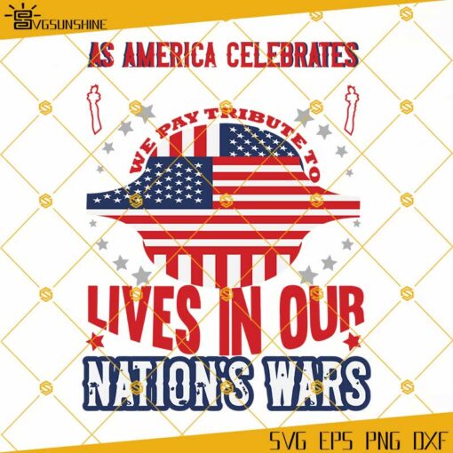 As America Celebrates We Pay Tribute To Lives In Our Nations Wars SVG, America SVG, 4th Of July SVG, American Flag SVG