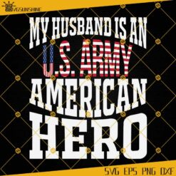 My Husband Is An US Army American Hero SVG, Soldier SVG, Military SVG, Husband SVG