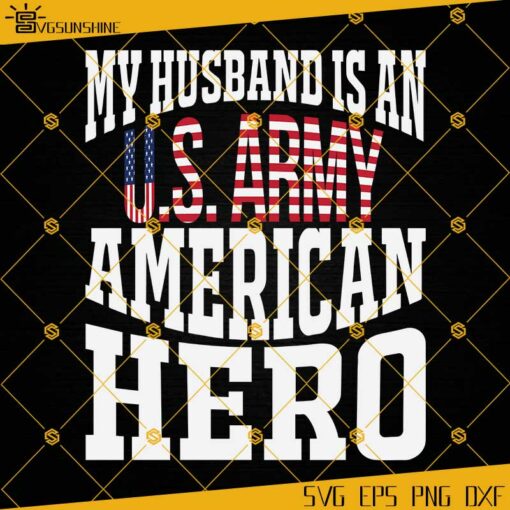 My Husband Is An US Army American Hero SVG, Soldier SVG, Military SVG, Husband SVG