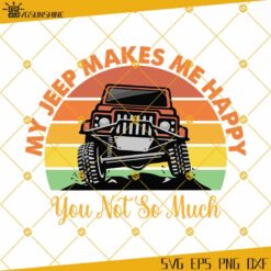 My Jeep Makes Me Happy You Not So Much SVG, Jeep Lover SVG, Jeep SVG