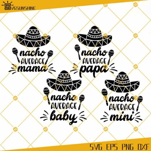 Nacho Average Mama SVG, Cinco De Mayo SVG, Mothers Day Gift, Family Matching Shirts Mom Dad Baby Mini SVG Bundle