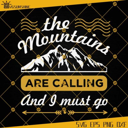 The Mountains Are Calling And I Must Go SVG, Camping SVG, Hiking SVG, Adventure SVG, Climbing SVG