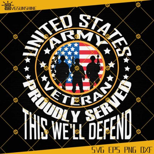 United States Army Veteran Proudly Served This We’ll Defend SVG, US Army SVG, veteran SVG, American Flag SVG