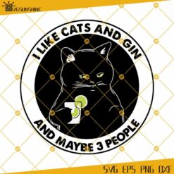I Like Cats And Gin And Maybe 3 People SVG, Grumpy Cats SVG, Black Cat SVG, Lemonade SVG, Cat Lovers SVG
