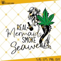 Real Mermaids Smoke Seaweed SVG, Cannabis SVG, Weed SVG, Marijuana SVG, 420 SVG, Mermaids SVG