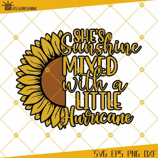 She Is Sunshine Mixed With A Little Hurricane SVG, Sunflower SVG EPS PNG DXF