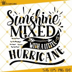 Sunshine Mixed With A Little Hurricane SVG, Sassy SVG, Toddler SVG, Southern SVG EPS PNG DXF