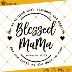 Blessed Mama SVG, Bible Verse SVG, She Is Clothed With Strength And Dignity SVG, Proverbs SVG