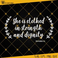 She Is Clothed In Strength And Dignity SVG, Scripture SVG, Bible Verse SVG, Bible Quotes SVG, Christian SVG, Proverbs SVG