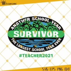 Another School Year Survivor The Longest School Year Ever SVG, Teacher2021 SVG, Teacher 2021 SVG