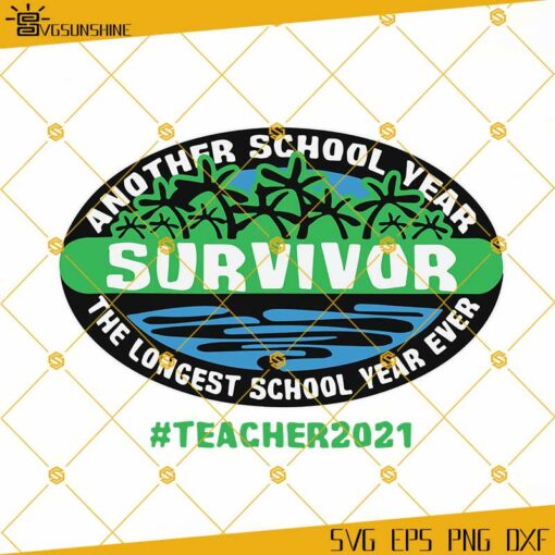 Another School Year Survivor The Longest School Year Ever SVG, Teacher2021 SVG, Teacher 2021 SVG