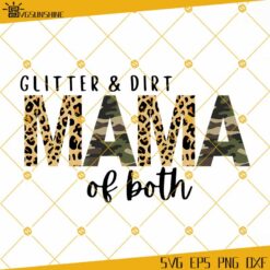 Cheetah And Camo Mama SVG, Glitter And Dirt MAMA Of Both SVG, Mama SVG, Camo Mom SVG, Us Army Mom SVG