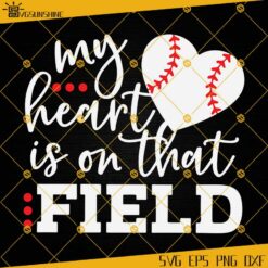 My Heart Is On that Field SVG, Baseball SVG, Baseball Mom SVG, Baseball Fan SVG Cut Files