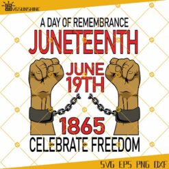 A Day Of Remembrance Juneteenth SVG, June 19th 1865 Celebrate Freedom SVG PNG DXF EPS