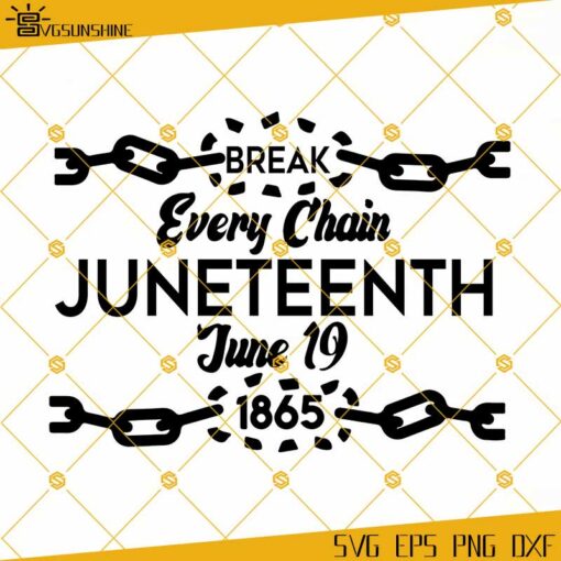 Juneteenth Break Every Chain SVG, Juneteenth SVG