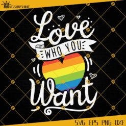Love Who You Want SVG, Gay Pride SVG, Lesbian SVG, Pride Month SVG, Rainbow Heart SVG