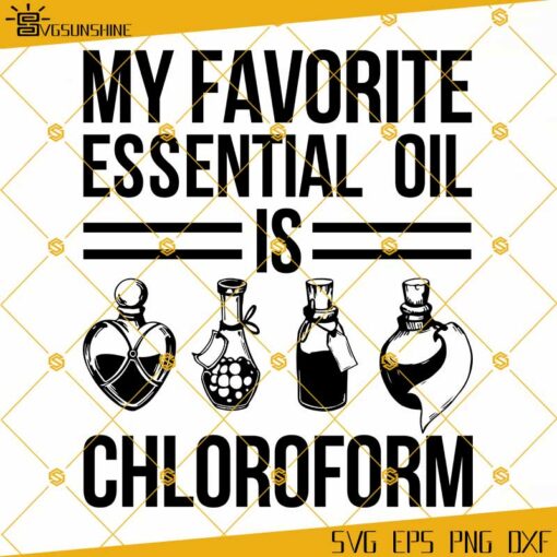 My Essential Oil Is Chloroform SVG, Funny Essential Oil Jokes SVG