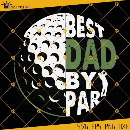 Best Dad By Par Daddy SVG, EPS, DXF, PNG, Father’s Day SVG, Golf Lover SVG, Golfer SVG