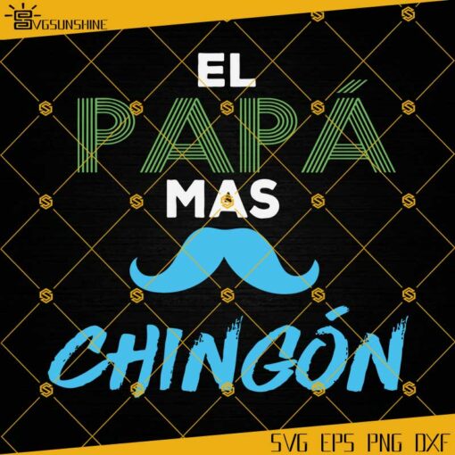 El Papa Mas Chingon SVG, Papa SVG, Dad SVG, Fathers Day SVG
