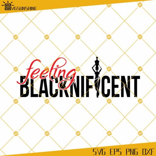 Feeling Blacknificent SVG DXF, EPS, PNG Instant Download