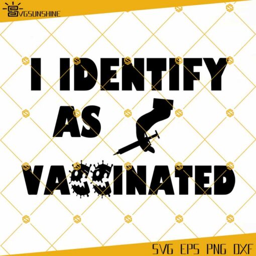 I Identify As Vaccinated SVG, Covid SVG, Vaccinated 2021 SVG, Vaccine SVG, Funny Nurse SVG, Nursing SVG DXF EPS PNG