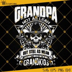 Grandpa Not As Lean But Still As Mean So Don’t Mess With My Grandkids SVG, Grandpa SVG, Father's Day SVG Cricut