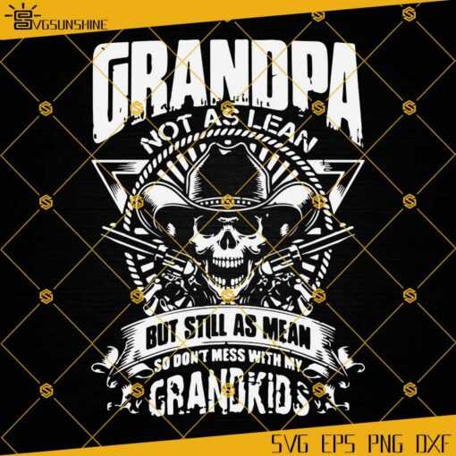 Grandpa Not As Lean But Still As Mean So Don’t Mess With My Grandkids SVG, Grandpa SVG, Father’s Day SVG Cricut