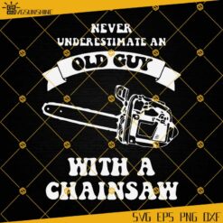 Never Underestimate An Old Guy With A Chainsaw SVG, EPS, PNG, DXF, Chainsaw Man SVG, Father's Day SVG