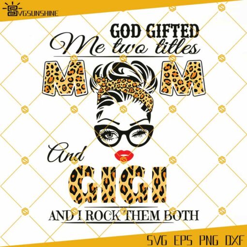 God Gifted Me Two Titles Mom And Gigi SVG, Mothers Day SVG, Gigi SVG, Mom SVG, Leopard Mom SVG