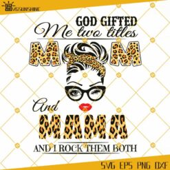 God Gifted Me Two Titles Mom And Mama SVG, Mothers Day SVG, Mom SVG, Mama SVG, Leopard Mom SVG