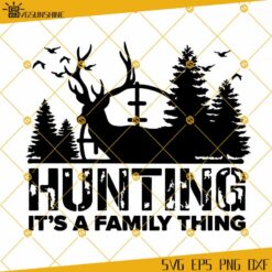 Hunting It's A Family Thing SVG, Deer Hunting SVG, Deer SVG, Deer Head SVG, Hunting SVG