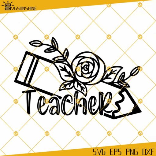 Floral Teacher Pencil SVG, Floral Teacher SVG, Flower Pencil Teacher SVG PNG DXF EPS