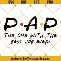 Dad The One With Best Job Ever Svg, Father’s Day Svg, Friends Svg, Dad Svg, Job Svg
