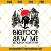 Bigfoot Saw Me But Nobody Believes Him Svg, BigFoot Svg, Camping svg