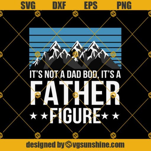 It’s Not a Dad Bod It’s a Father Figure SVG, Dad Bod SVG, Father’s Day SVG