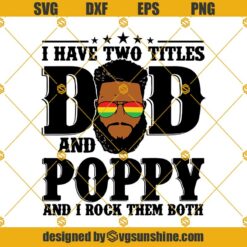 I Have Two Titles Dad and Poppy And I Rock Them Both Svg, Dad and Poppy Svg, Black Dad Svg, Fathers Day Svg