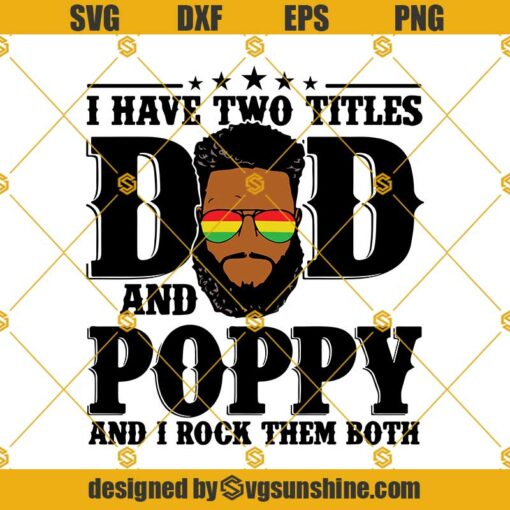 I Have Two Titles Dad and Poppy And I Rock Them Both Svg, Dad and Poppy Svg, Black Dad Svg, Fathers Day Svg