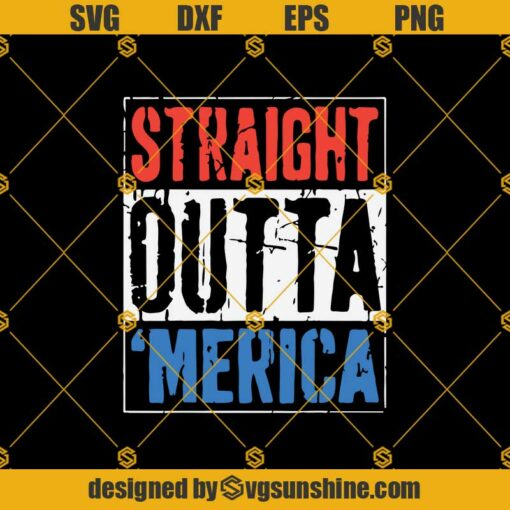Straight Outta Merica 4th of July Svg, Straight Outta Merica Svg, 4th Of July Svg