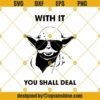 Yoda With It You Shall Deal Svg, Baby Yoda Funny Svg, Stars War Svg