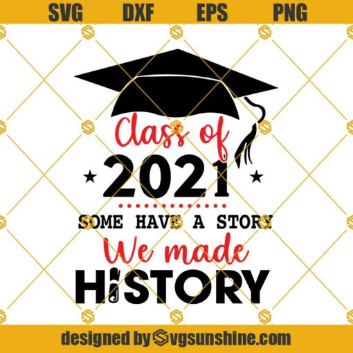Class Of 2021 Svg, Some Have A Story We Made History Svg