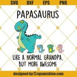 Papasaurus SVG, Like A Normal Dad But More Awesome SVG, Papa Dinosaur Svg, Father's Day Svg