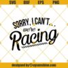 Sorry I Can't ... We're Racing Svg, Racing Lover Svg
