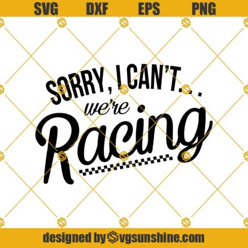 Sorry I Can’t … We’re Racing Svg, Racing Lover Svg