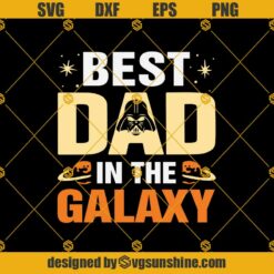 Best Dad in the Galaxy Darth Vader SVG, Father Day Svg, Star War Svg
