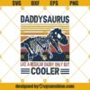 Daddy Saurus Like A Regular Daddy But Cooler SVG, Dinosaurus Dad SVG, Vintage Daddysaurus Svg
