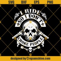 I Ride So I Dont Choke People SVG, Biker SVG, Motorcycle SVG