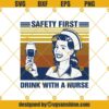 Safety First Drink With A Nurse Svg, Nurse Svg